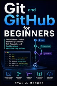 Git and GitHub for Beginners: Learn Version Control, Branching, Commits, Pull Requests, and Real Developer Workflow Step by Step cover