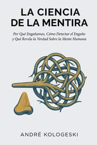 La Ciencia de la Mentira: Por Qué Engañamos, Cómo Detectar el Engaño y Qué Revela la Verdad Sobre la Mente Humana cover