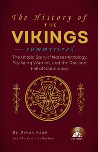 THE HISTORY OF THE VIKINGS Summarized: The Untold Story of Norse Mythology, Seafaring Warriors, and the Rise and Fall of Scandinavia cover