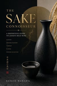 The Sake Connoisseur: A Definitive Guide to Japan's Rice Wine - History, Brewing Mastery, Terroir, Pairing, and Premium Selection cover