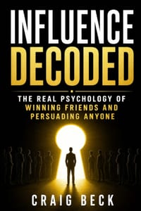 Influence Decoded: The Real Psychology of Winning Friends and Persuading Anyone cover
