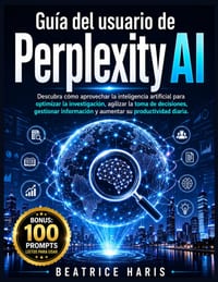 Guía del usuario de Perplexity AI: Descubra cómo aprovechar la inteligencia artificial para optimizar la investigación, agilizar la toma de decisiones cover