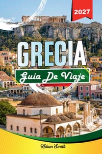 Guía de Viaje Grecia 2027: Ve más. Gasta menos. Cero estrés. cover