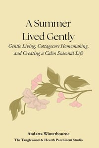 A Summer Lived Gently: Gentle Living, Cottagecore Homemaking, and Creating a Calm Seasonal Life cover