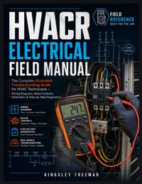 HVACR Electrical Field Manual: The Complete Illustrated Troubleshooting Guide for HVAC Technicians - Wiring Diagrams, Motor Controls, Schematics & Ste cover