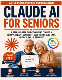 Claude AI for Seniors: A Step-by-Step Guide to Using Claude AI for Everyday Tasks with Confidence and Ease-No Tech Skills Required. cover