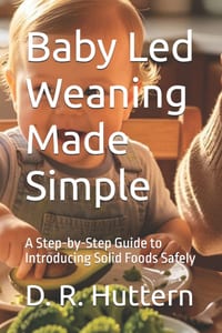Baby Led Weaning Made Simple: A Step-by-Step Guide to Introducing Solid Foods Safely cover