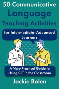 50 Communicative Language Teaching Activities for Intermediate-Advanced Learners: A Very Practical Guide to Using CLT in the Classroom cover