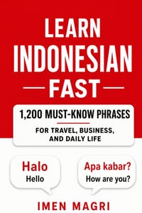 Learn Indonesian Fast: 1,200 Must-Know Phrases for Travel, Business, and Daily Life cover