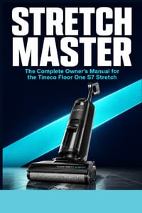 Stretch Master: The Complete Owner's Manual for the Tineco Floor One S7 Stretch: Setup, iLoop Smart Sensor, Cleaning Modes, FlashDry Self-Cleaning, Ma cover