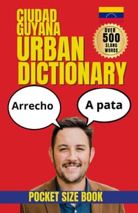 Ciudad Guayana Urban Dictionary: 500 Local Slang Words, Street Expressions, and Everyday Phrases from Venezuela's Industrial Capital cover