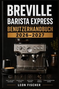 Breville Barista Express Benutzerhandbuch 2026-2027: Vollständige Schritt-für-Schritt-Anleitung zur Einrichtung, Pflege und Fehlersuche - Professionel cover
