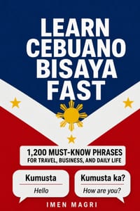 Learn Cebuano Bisaya Fast: 1,200 Must-Know Phrases for Travel, Business, and Daily Life cover