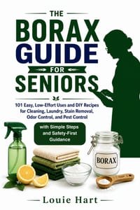 The Borax Guide for Seniors: 101 Easy, Low-Effort Uses and DIY Recipes for Cleaning, Laundry, Stain Removal, Odor Control, and Pest Control - with Sim cover