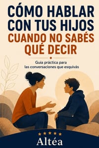 Cómo Hablar Con Tus Hijos Cuando No Sabés Qué Decir: Guía práctica para las conversaciones que esquivás cover