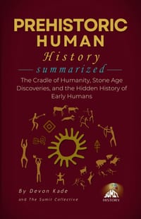 PREHISTORIC HUMAN HISTORY Summarized: The Cradle of Humanity, Stone Age Discoveries, and the Hidden History of Early Humans cover