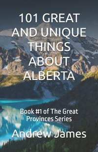 101 Great and Unique Things about Alberta: Book #1 of The Great Provinces Series cover