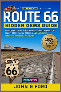 Route 66 Hidden Gems Guide 2026-2027: Forgotten Towns, Vintage Diners, Ghost Attractions, Secret Stops, Scenic Detours, and Authentic American Roadsid cover