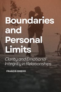 Boundaries and Personal Limits: Clarity and Emotional Integrity in Relationships cover