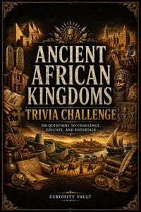 Ancient African Kingdoms Trivia Challenge: 200 Questions to Challenge, Educate, and Entertain cover