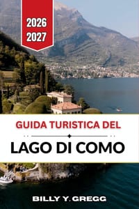 Guida turistica del Lago di Como 2026-2027: Bellagio, Varenna, Menaggio, Borghi vicini, Itinerari, Traghetti, Ville, Giardini, Ristoranti e Consigli p cover