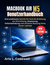 MacBook Air M5 Benutzerhandbuch: Eine praktische Schritt-für-Schritt-Anleitung zur Einrichtung, Anpassung, Fehlerbehebung und sicheren Nutzung Ihres n cover