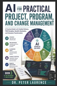 AI for Practical Project, Program, and Change Management: A Practical Guide to AI-Enabled Delivery, PMO Discipline, Benefits Realization, and Enterpri cover