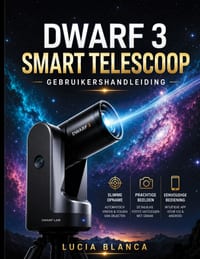 Dwarf 3 Smart Telescoop Gebruikershandleiding: De ultieme stapsgewijze handleiding voor Dwarf 3-gebruikers: installatie, slimme functies, deep-skyfoto cover
