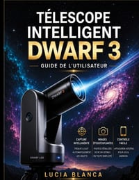 Télescope Intelligent Nain 3 Guide de l'Utilisateur: Le guide ultime étape par étape pour les utilisateurs de Dwarf 3: configuration, fonctionnalités cover