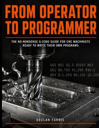 From Operator to Programmer: The No-Nonsense G-Code Guide for CNC Machinists Ready to Write Their Own Programs cover