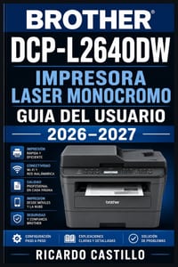 Brother DCP-L2640DW Impresora Laser Monocromo Guia del Usuario 2026-2027: Instrucciones Completas de Configuracion, Conectividad en Red, Mantenimiento cover