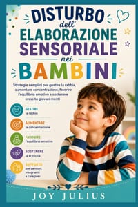 DISTURBO dell'ELABORAZIONE SENSORIALE nei BAMBINI: Strategie semplici per gestire la rabbia, aumentare concentrazione, favorire l'equilibrio emotivo e cover