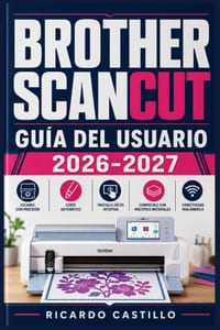 Brother Scancut Guía del Usuario 2026-2027: Domina tu Máquina de Corte Electrónica: Técnicas Paso a Paso para Proyectos de Papel, Vinilo y Tela - Desd cover
