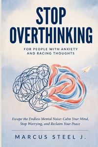 Stop Overthinking for People with Anxiety and Racing Thoughts: Escape the Endless Mental Noise: Calm Your Mind, Stop Worrying, and Reclaim Your Peace cover