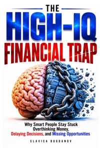 The High-IQ Financial Trap: Why Smart People Stay Stuck Overthinking Money, Delaying Decisions, and Missing Opportunities cover