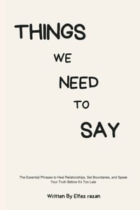 Things We Need to Say: The Essential Phrases to Heal Relationships, Set Boundaries, and Speak Your Truth Before It's Too Late cover
