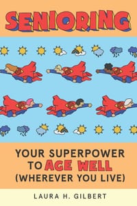Senioring: Your Superpower to Age Well: (Wherever You Live) cover
