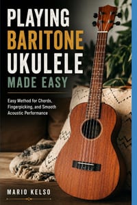 Playing Baritone Ukulele Made Easy: Easy Method for Chords, Fingerpicking, and Smooth Acoustic Performance cover