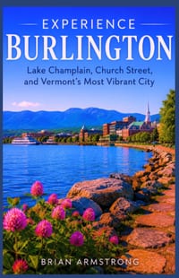 Experience Burlington: Lake Champlain, Church Street, and Vermont's Most Vibrant City cover