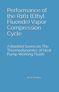 Performance of the R161 (Ethyl Fluoride) Vapor Compression Cycle: Issue of A Booklet Series on The Thermodynamics of Heat Pump Working Fluids cover
