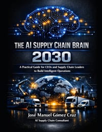 The AI Supply Chain Brain 2030: A Practical Guide for CEOs and Supply Chain Leaders to Build Intelligent Operations and AI-Powered Supply Chain cover