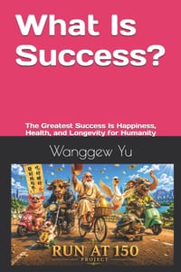 What Is Success?: The Greatest Success Is Happiness, Health, and Longevity for Humanity cover