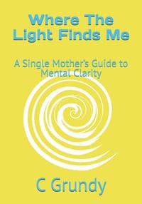 Where The Light Finds Me: A Single Mother's Guide to Mental Clarity cover