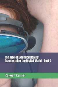 The Rise of Extended Reality: Transforming the Digital World - Part 2 cover