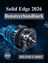 Solid Edge 2026 Benutzerhandbuch: Das vollständige Schritt-für-Schritt-Handbuch für 3D-Design, Simulation und Fertigung cover