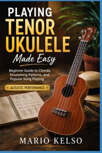 Playing Tenor Ukulele Made Easy: Beginner Guide to Chords, Strumming Patterns, and Popular Song Playing cover