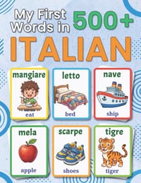 My First 500+ Words in Italian: A Bilingual Italian-English Picture Vocabulary Book for Kids Ages 4-9, with Everyday Words, Simple Illustrations, and cover