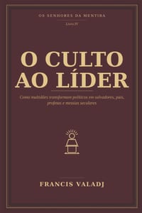 O Culto Ao Líder: Como multidões transformam políticos em salvadores, pais, profetas e messias seculares cover