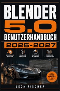 Blender 5.0 Benutzerhandbuch 2026 2027: Schritt-für-Schritt 3D-Modellierung, Animation und Rendering für Einsteiger und Profis cover