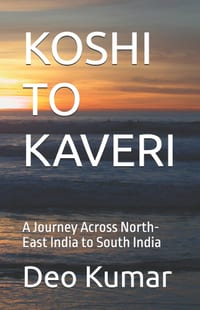 Koshi to Kaveri: A Journey Across North-East India to South India cover